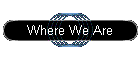 Where We Are
