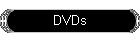 DVDs