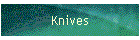 Knives